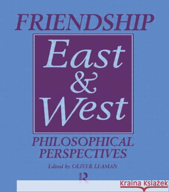 Friendship East and West: Philosophical Perspectives Leaman, Oliver 9780700703586