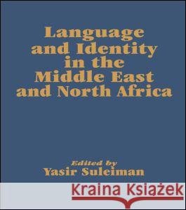 Language and Identity in the Middle East and North Africa Yasir Suleiman 9780700704101