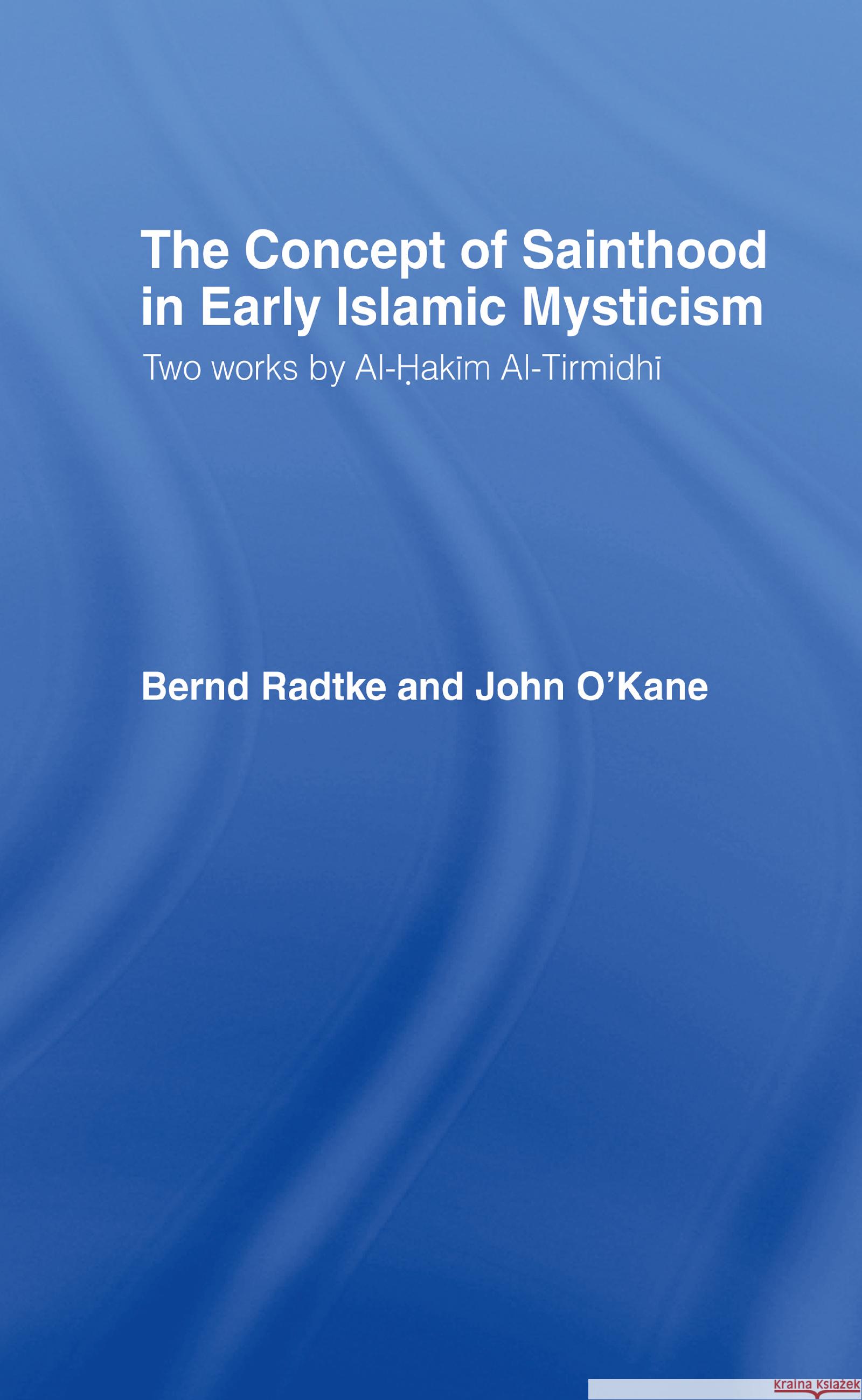 The Concept of Sainthood in Early Islamic Mysticism Bernd Radtke 9780700704521