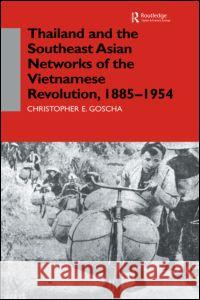 Thailand and the Southeast Asian Networks of The Vietnamese Revolution, 1885-1954 Christopher E. Goscha 9780700706228 Taylor & Francis