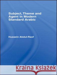 Subject, Theme and Agent in Modern Standard Arabic Hussein (University of Leeds, UK) Abdul-Raof 9780700706723