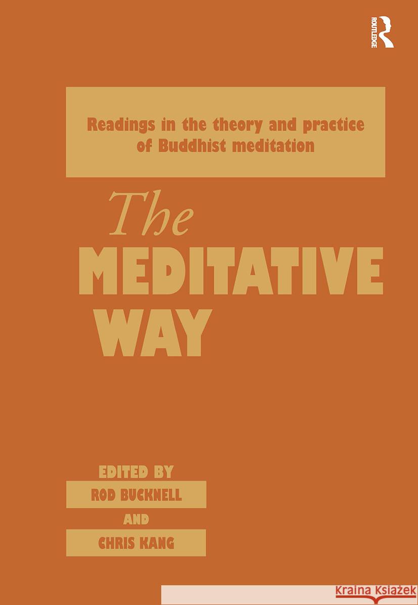 The Meditative Way: Readings in the Theory and Practice of Buddhist Meditation Bucknell, Roderick 9780700706778 Taylor & Francis Ltd