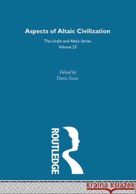 Aspects of Altaic Civilization Denis Sinor Sinor Denis 9780700708239 Routledge Chapman & Hall