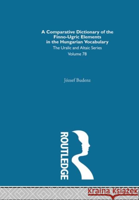 A Comparative Dictionary of the Finno-Ugric Elements in the Hungarian Vocabulary Jozsef Budenz Budenz Jozsef 9780700708789 Routledge Chapman & Hall