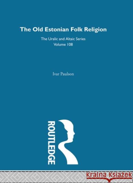 The Old Estonian Folk Religion Ivar Paulson Paulson Ivar 9780700709083 Routledge Chapman & Hall