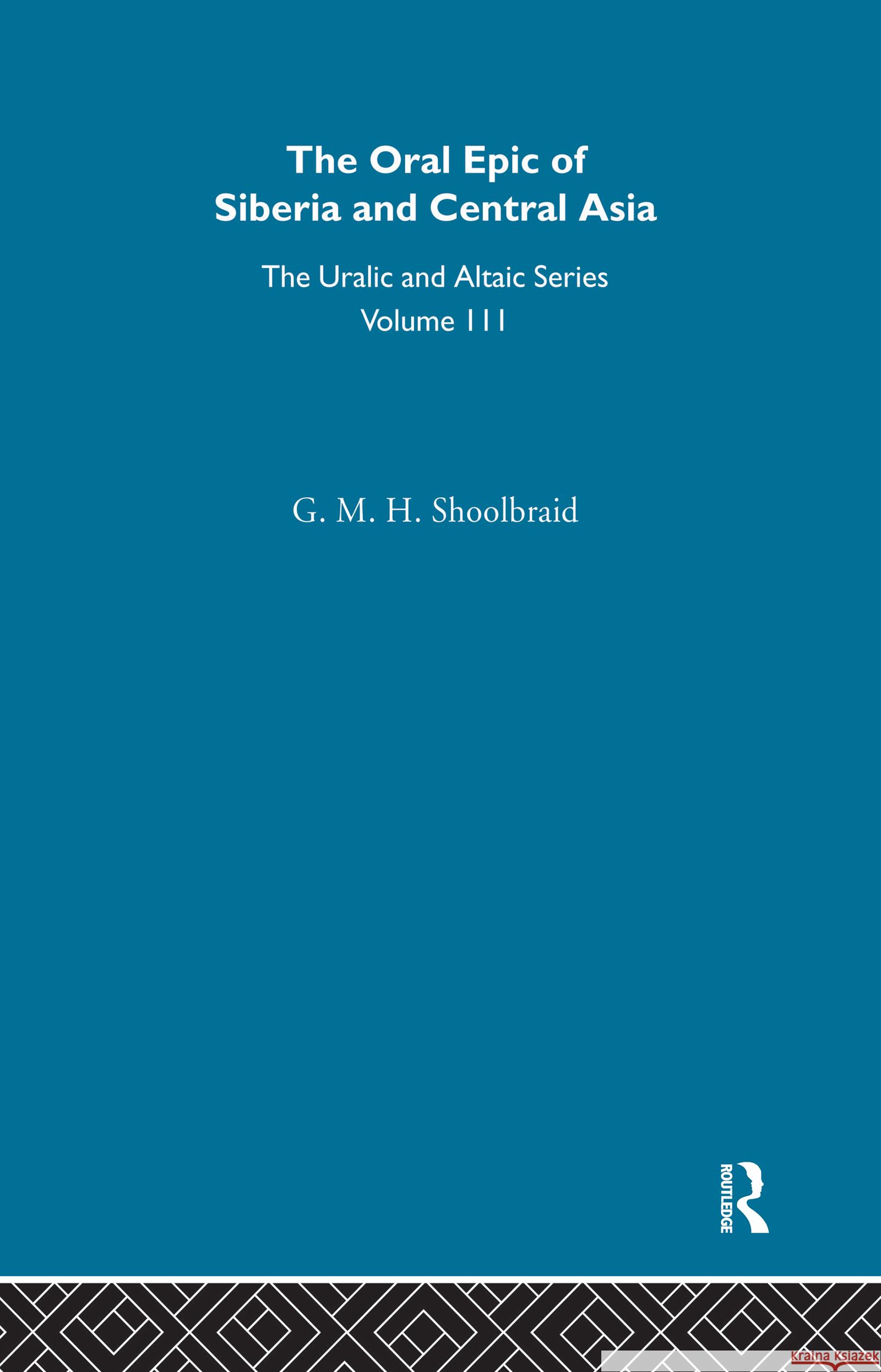 The Oral Epic of Siberia and Central Asia G. M. H. Shoolbraid 9780700709113 Taylor & Francis