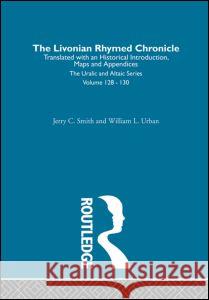 The Livonian Rhymed Chronicle Jerry C. Smith, William L. Urban 9780700709281