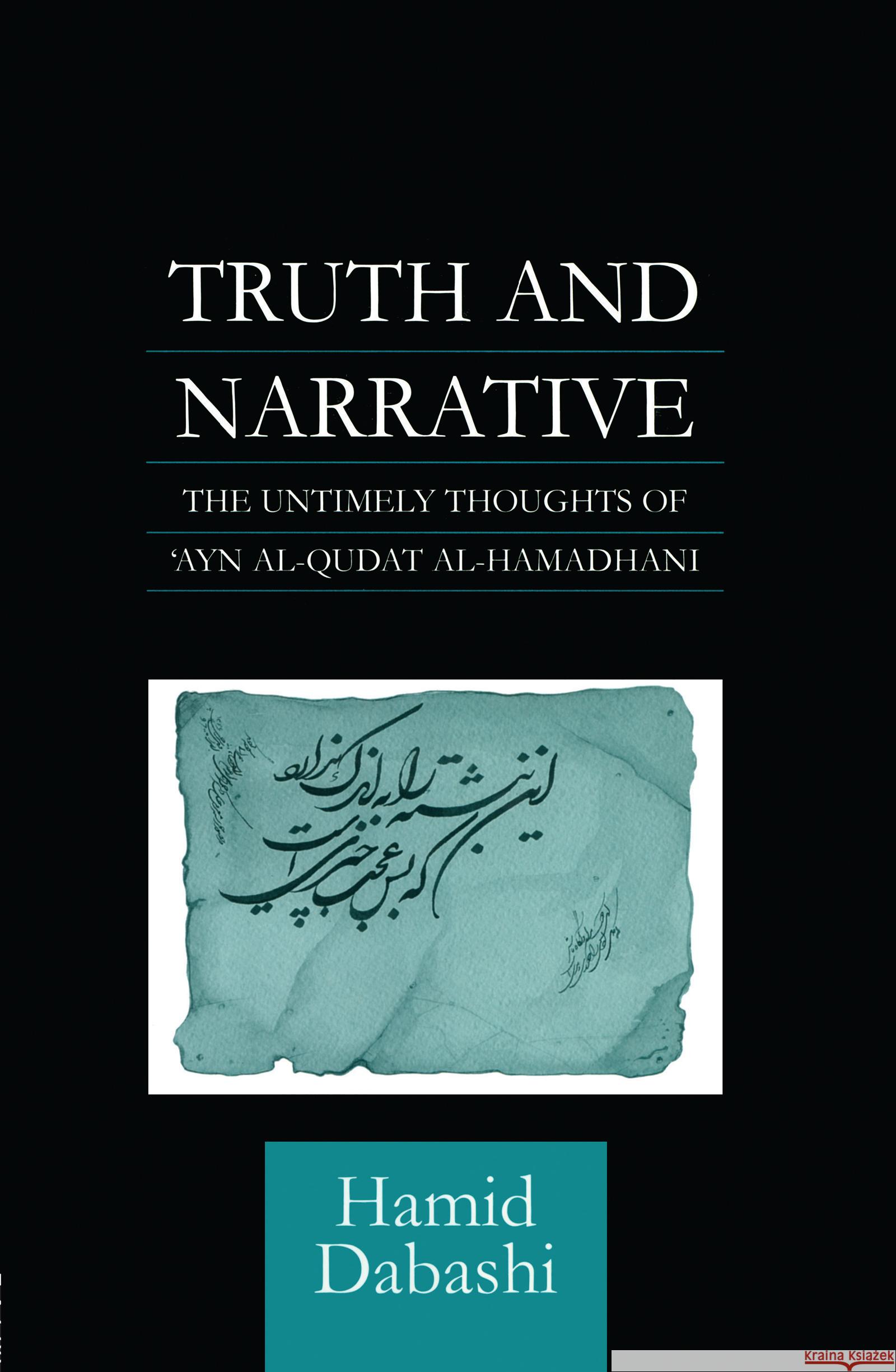 Truth and Narrative: The Untimely Thoughts of 'Ayn Al-Qudat Dabashi, Hamid 9780700710027 Taylor & Francis Ltd