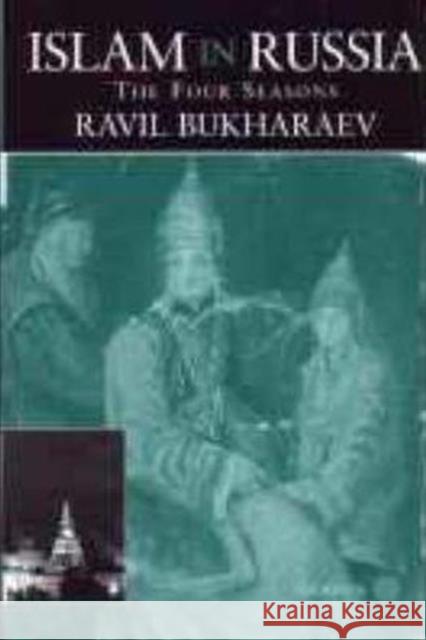 Islam in Russia: The Four Seasons Bukharaev, Ravil 9780700710102 Taylor & Francis