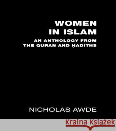 Women in Islam: An Anthology from the Qu'ran and Hadith Awde, Nicholas 9780700710126 Taylor & Francis Ltd