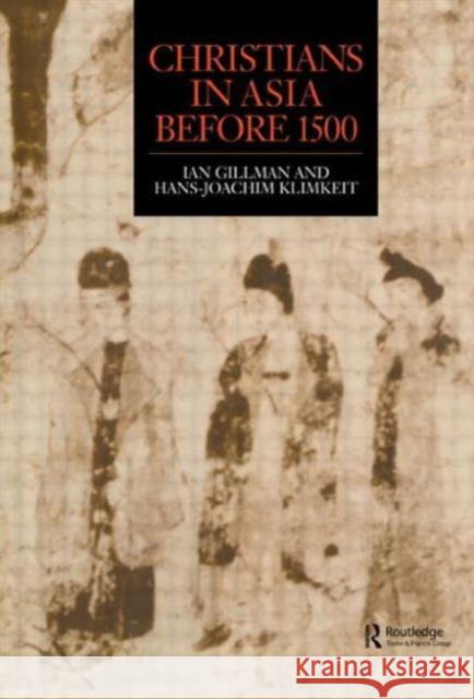 Christians in Asia Before 1500 Gilman, Ian 9780700710225 Taylor & Francis