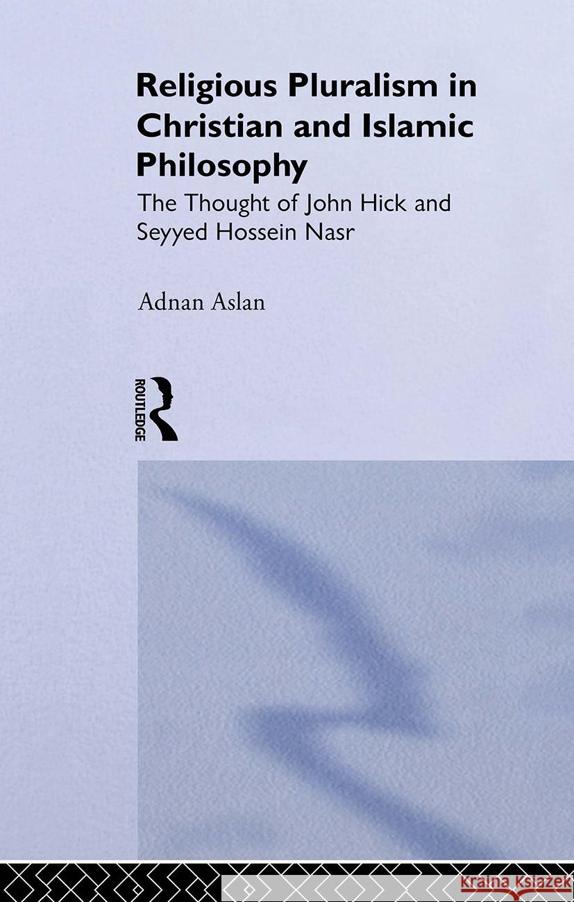 Religious Pluralism in Christian and Islamic Philosophy Adnan Aslan 9780700710256