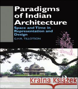 Paradigms of Indian Architecture: Space and Time in Representation and Design Tillotson, G. H. R. 9780700710386 Taylor & Francis Ltd