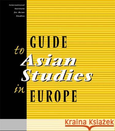 Guide to Asian Studies in Europe International Institute of Asian Studies IIAS International Institute of Asian Studies IIAS  9780700710546 Taylor & Francis