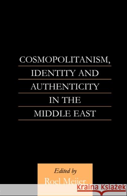 Cosmopolitanism, Identity and Authenticity in the Middle East Cassandra Pybus Roel NB Meijer 9780700710560 Taylor & Francis Group