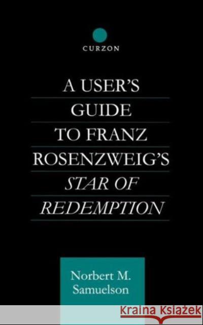 A User's Guide to Franz Rosenzweig's Star of Redemption Norbert M. Samuelson N. Samuelson Samuelson Norbe 9780700710638 Routledge Chapman & Hall