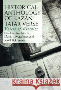 Historical Anthology of Kazan Tatar Verse: Voices of Eternity Bukharaev, Ravil 9780700710775 Taylor & Francis