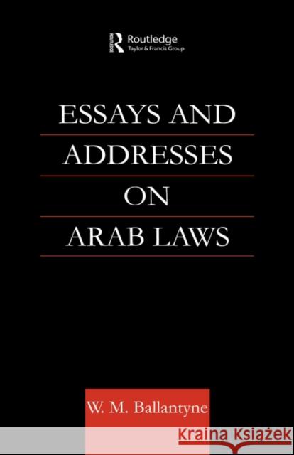 Essays and Addresses on Arab Laws W. M. Ballantyne M. Ballantyn 9780700710942 Routledge Chapman & Hall