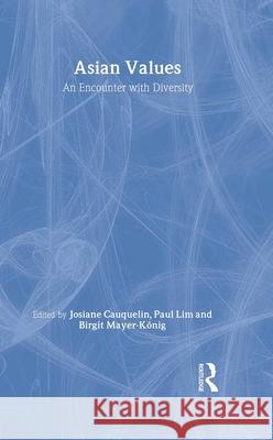 Asian Values: Encounter with Diversity Josiane Cauquelin Paul Lim Birgit Mayer-Koenig 9780700710966
