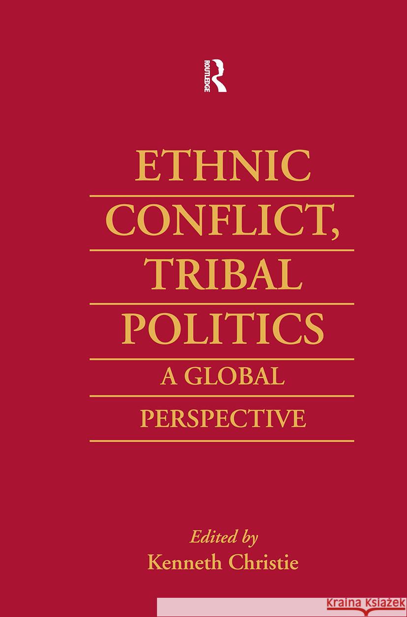 Ethnic Conflict, Tribal Politics: A Global Perspective Christie, Kenneth 9780700710973