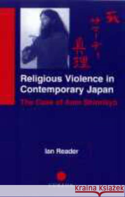 Religious Violence in Contemporary Japan: The Case of Aum Shinrikyo Reader, Ian 9780700711086 Taylor & Francis