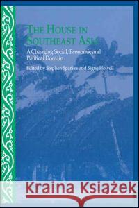 The House in Southeast Asia: A Changing Social, Economic and Political Domain Howell, Signe 9780700711574