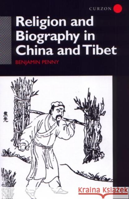 Religion and Biography in China and Tibet Benjamin Penny Penny Benjamin 9780700711772 Routledge Chapman & Hall