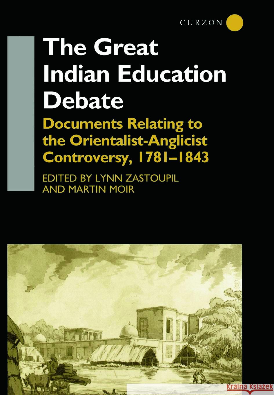 The Great Indian Education Debate: Documents Relating to the Orientalist-Anglicist Controversy, 1781-1843 Moir, Martin 9780700711819 Taylor & Francis Ltd