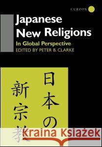 Japanese New Religions in Global Perspective: In Global Perspective Clarke, Peter B. 9780700711857 Taylor & Francis