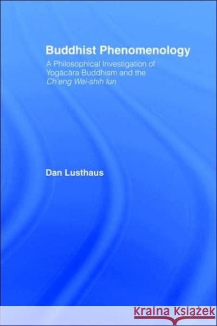 Buddhist Phenomenology: A Philosophical Investigation of Yogacara Buddhism and the Ch'eng Wei-Shih Lun Lusthaus, Dan 9780700711864 Taylor & Francis Ltd