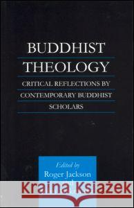 Buddhist Theology: Critical Reflections by Contemporary Buddhist Scholars Jackson, Roger 9780700712038