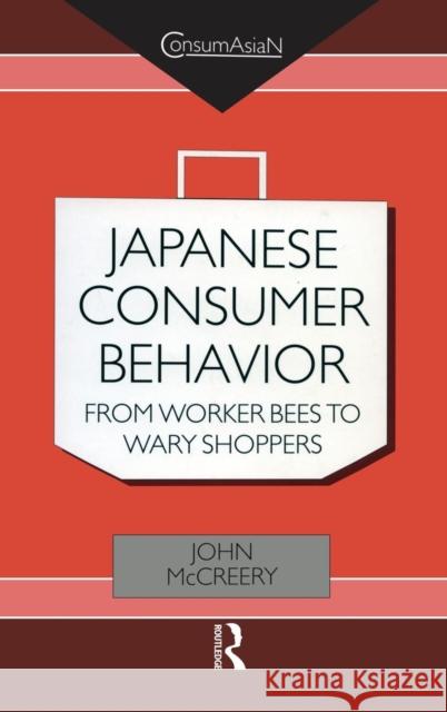 Japanese Consumer Behaviour: From Worker Bees to Wary Shoppers McCreery, John 9780700712090 Taylor & Francis