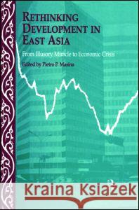 Rethinking Development in East Asia: From Illusory Miracle to Economic Crisis Masina, Pietro 9780700712144