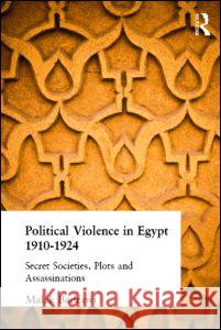 Political Violence in Egypt 1910-1925: Secret Societies, Plots and Assassinations Badrawi, Malak 9780700712311 Taylor & Francis Ltd