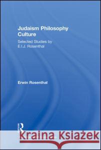 Judaism, Philosophy, Culture: Selected Studies by E. I. J. Rosenthal Rosenthal, Erwin 9780700712434 Taylor & Francis