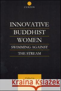 Innovative Buddhist Women: Swimming Against the Stream Tsomo, Karma Lekshe 9780700712533