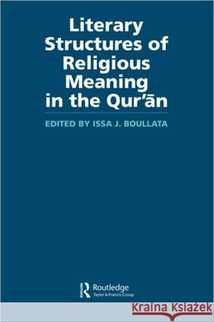Literary Structures of Religious Meaning in the Qu'ran Issa Boullata J. Boullat Issa J. Boullata 9780700712564 Routledge Chapman & Hall