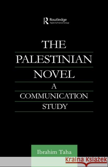 The Palestinian Novel: A Communication Study Taha, Ibrahim 9780700712717 Routledge Chapman & Hall
