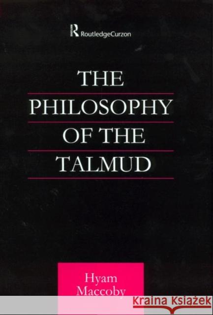 Philosophy of the Talmud Hyam Maccoby Hyam Maccoby  9780700712731 Taylor & Francis