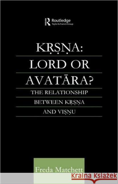 Krsna: Lord or Avatara?: The Relationship Between Krsna and Visnu Matchett, Freda 9780700712816 Taylor & Francis