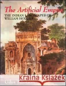 The Artificial Empire: The Indian Landscapes of William Hodges Tillotson, G. H. R. 9780700712823 Taylor & Francis
