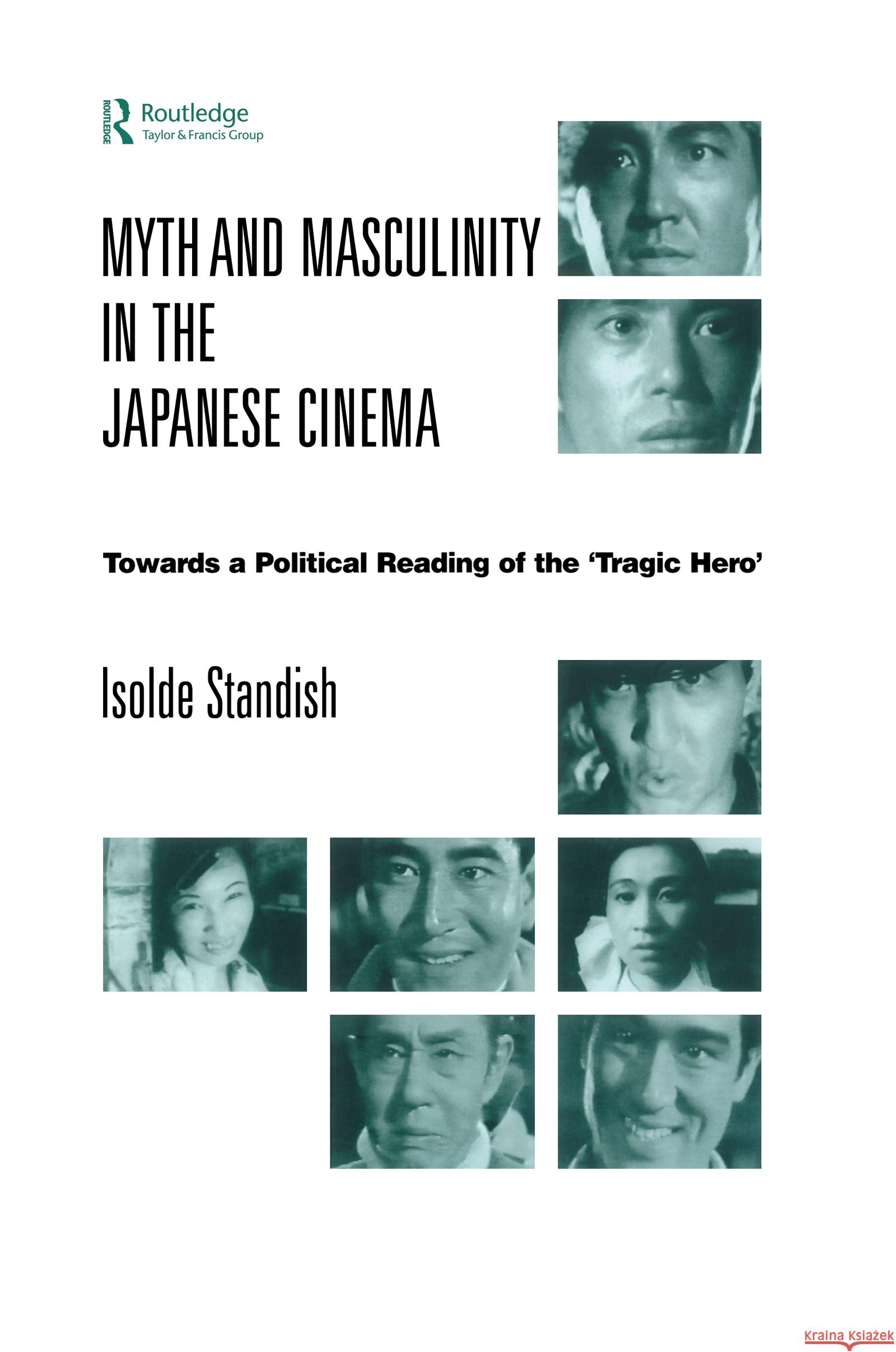 Myth and Masculinity in the Japanese Cinema Isolde (SOAS, UK) Standish 9780700712915 Taylor & Francis Ltd