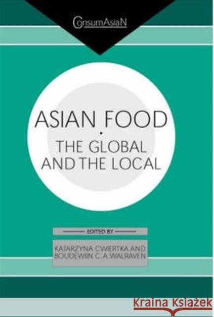 Asian Food: The Global and the Local Cwiertka, Katarzyna J. 9780700713332