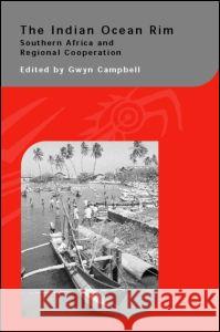 The Indian Ocean Rim: Southern Africa and Regional Cooperation Campbell, Gwyn 9780700713448