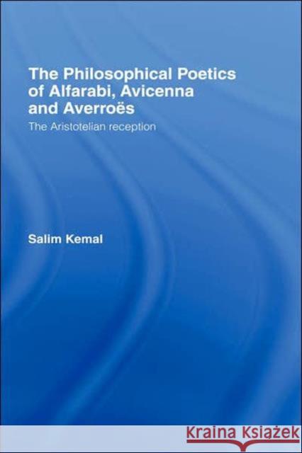 The Philosophical Poetics of Alfarabi, Avicenna and Averroes: The Aristotelian Reception Kemal, Salim 9780700713486 Routledge Chapman & Hall