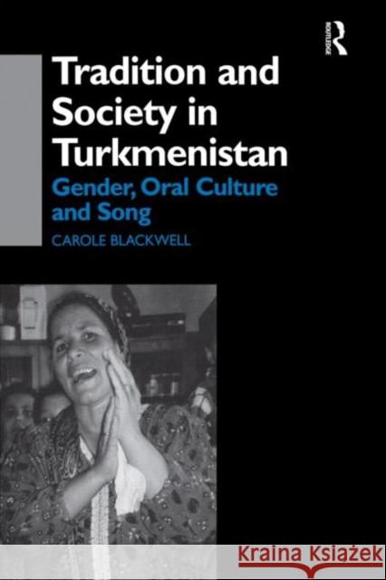 Tradition and Society in Turkmenistan : Gender, Oral Culture and Song C. Blackwell Ca Blackwel 9780700713547 Routledge Chapman & Hall