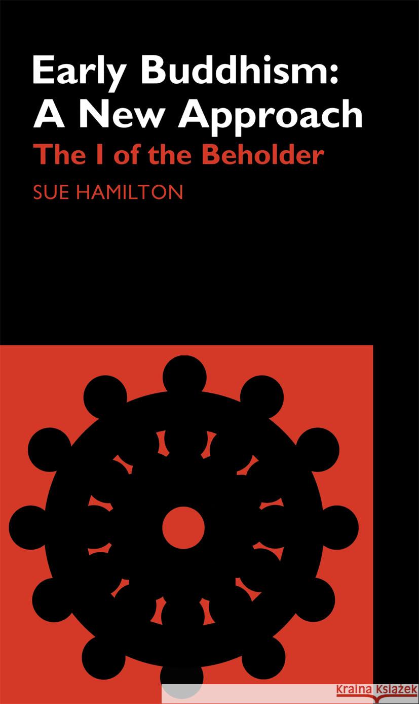 Early Buddhism: A New Approach: The I of the Beholder Hamilton-Blyth, Sue 9780700713578