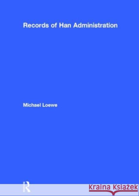 Records of Han Administration Michael Loewe Michae Loew 9780700713752 Routledge Chapman & Hall