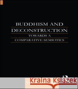 Buddhism and Deconstruction: Towards a Comparative Semiotics Wang, Youxuan 9780700713868 Taylor & Francis Ltd