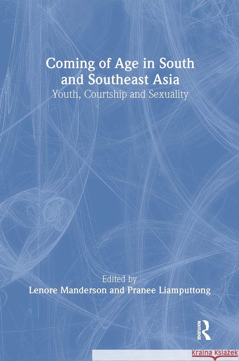 Coming of Age in South and Southeast Asia: Youth, Courtship and Sexuality Manderson, Lenore 9780700714001 Taylor & Francis